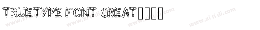 TrueType Font Creat字体转换 TrueType Font Creat字体转换